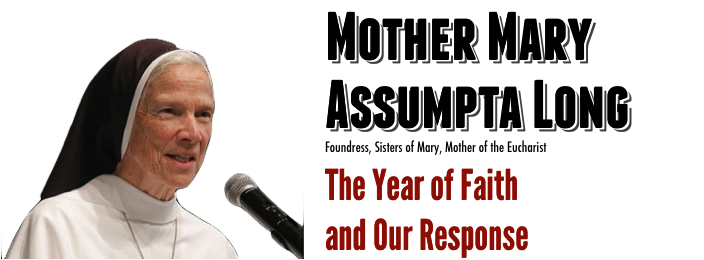 MOTHER MARY<br />
ASSUMPTA LONG The Year of Faith and Our Response<