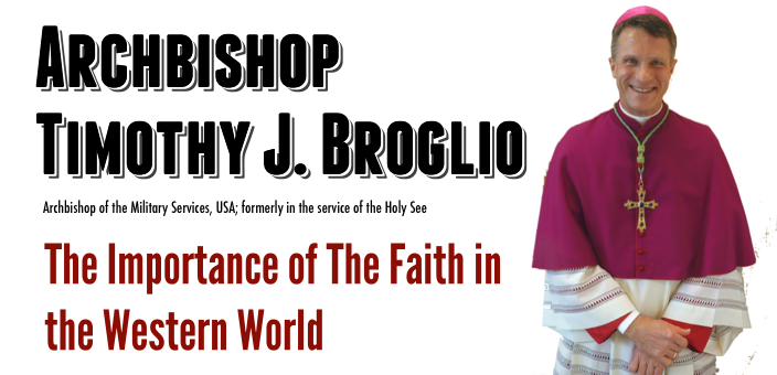 Archbishop Timothy J. Broglio The Impact of Faith on the Western World