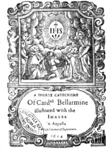 This catechism was created in 1614 by doctor of the church, Cardinal Robert Bellarmine.  It is richly illustrated with images to assist learning and memory.