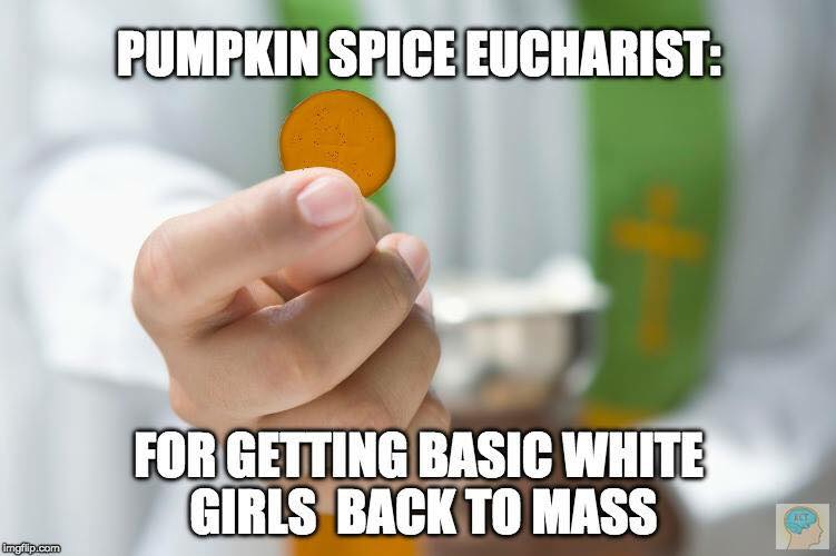 Pumpkin spice Meme published by Catholic Memes on September 19, 2016