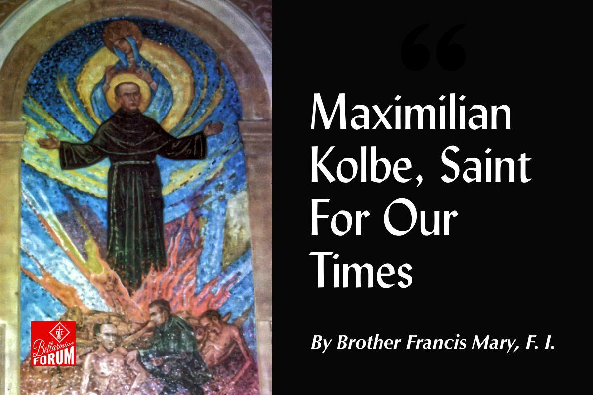 Maximilian Kolbe, Saint For Our Times - The Bellarmine Forum